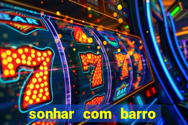 sonhar com barro jogo do bicho